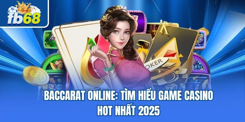 Baccarat Online - Tìm Hiểu Game Casino Hot Nhất 2025 8 Baccarat Online – Tìm Hiểu Game Casino Hot Nhất 2025