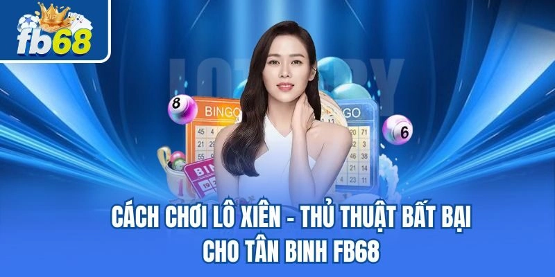 Cách Chơi Lô Xiên - Thủ Thuật Bất Bại Cho Tân Binh Fb68 5 Cách Chơi Lô Xiên – Thủ Thuật Bất Bại Cho Tân Binh Fb68