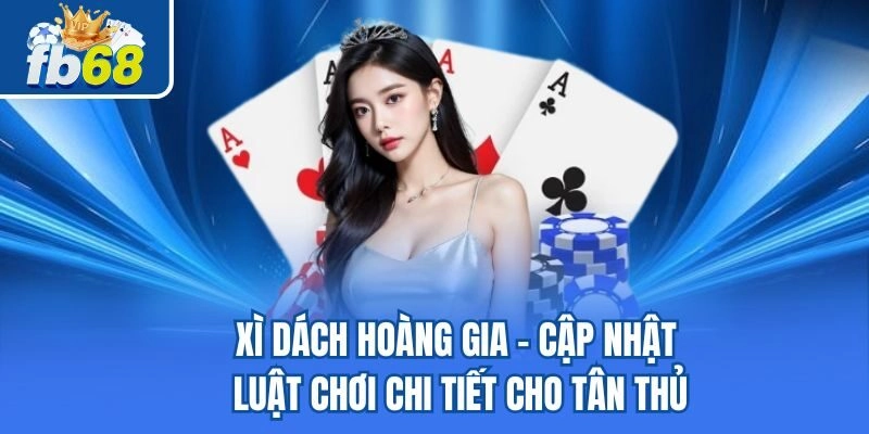 Xì Dách Hoàng Gia - Cập Nhật Luật Chơi Chi Tiết Cho Tân Thủ 4 Xì Dách Hoàng Gia – Cập Nhật Luật Chơi Chi Tiết Cho Tân Thủ